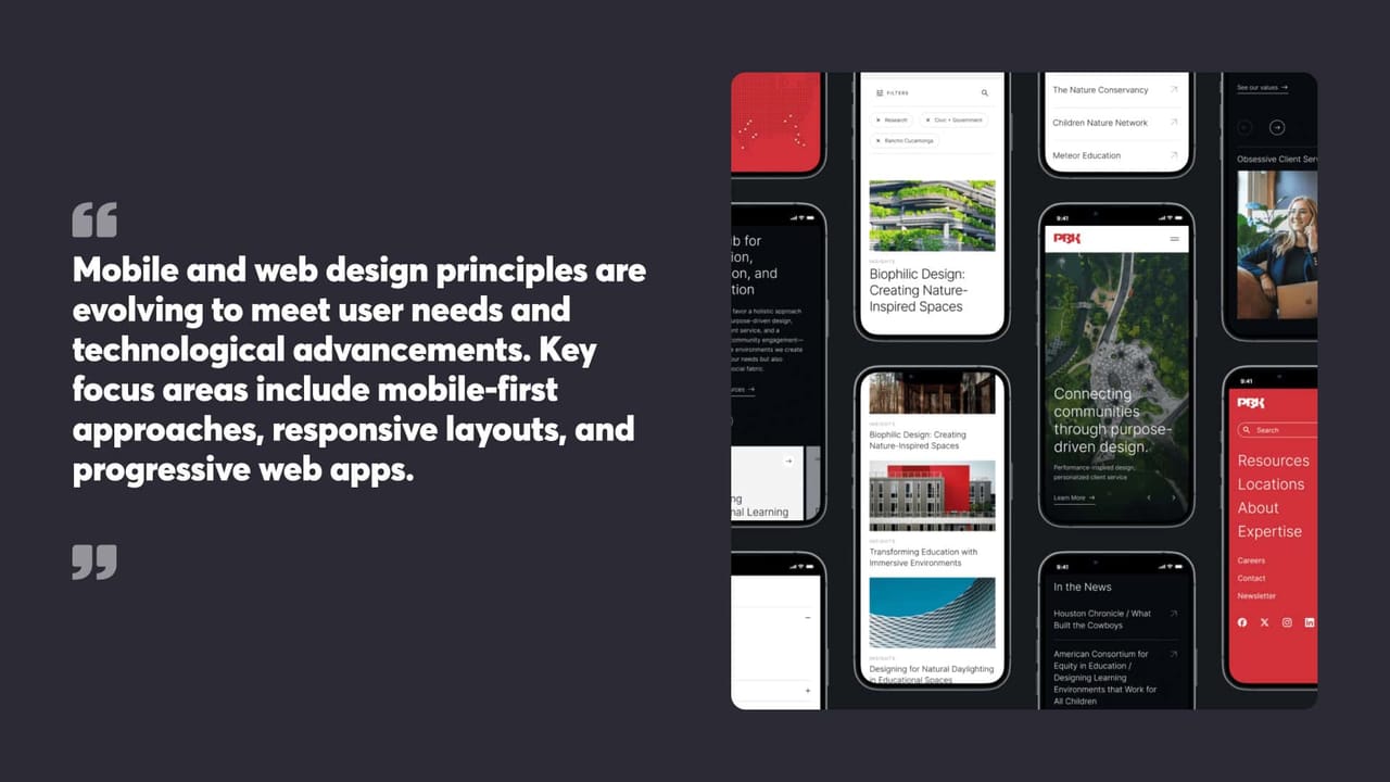Mobile and web design principles are
evolving to meet user needs and
technological advancements. Key
focus areas include mobile-first
approaches, responsive layouts, and
progressive web apps.