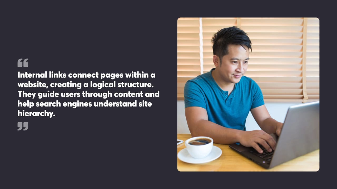 Internal links connect pages within a
website, creating a logical structure.
They guide users through content and help search engines understand site hierarchy.