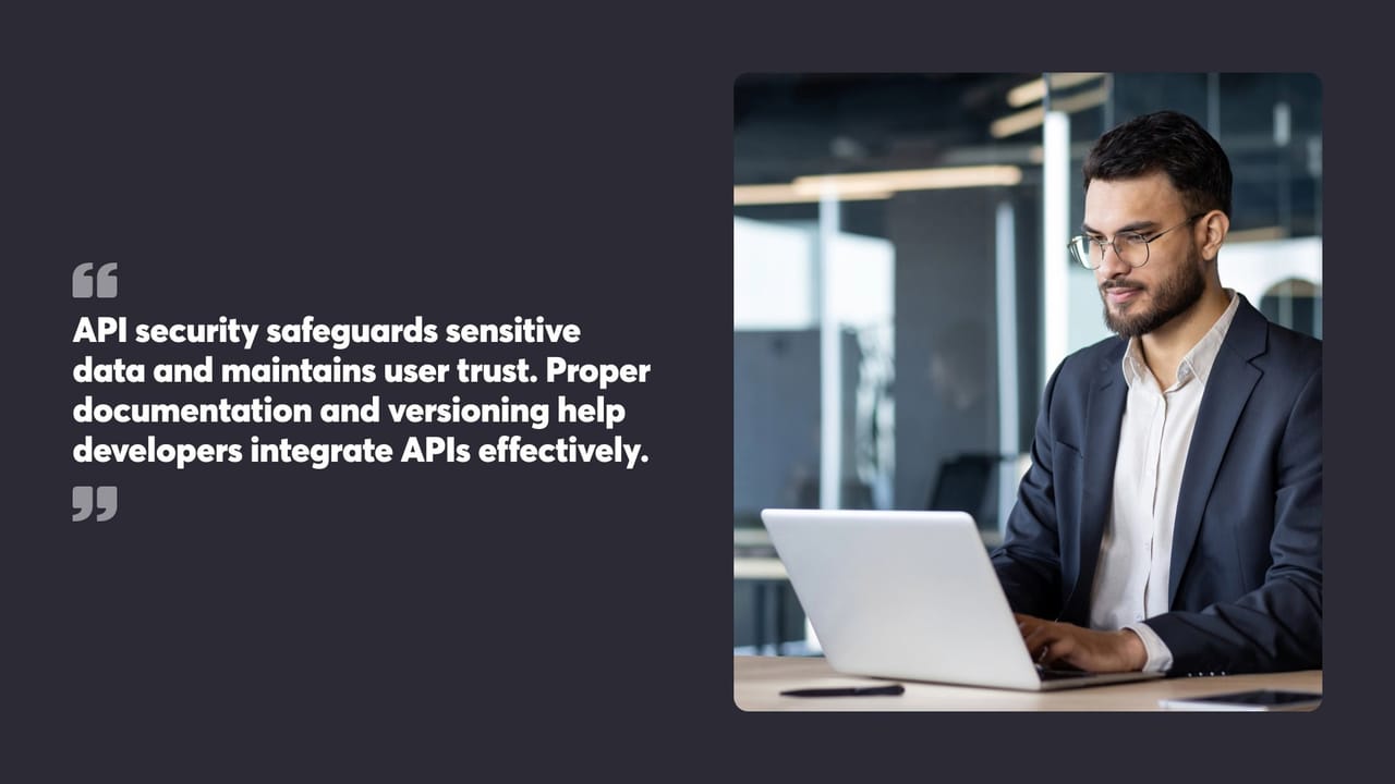 API security safeguards sensitive data and maintains user trust. Proper documentation and versioning help developers integrate APIs effectively.